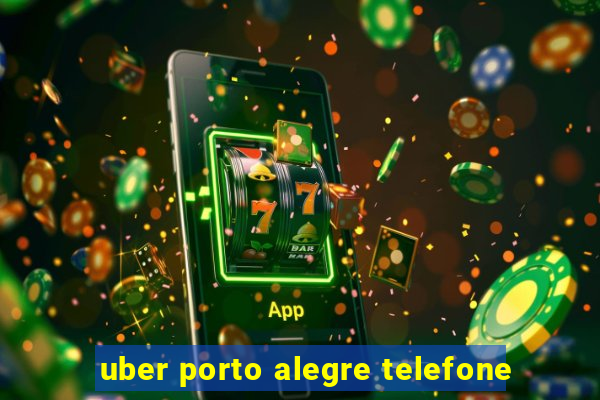 uber porto alegre telefone